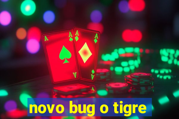 novo bug o tigre